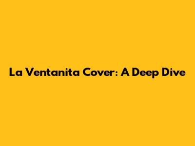 La Ventanita Cover: A Deep Dive