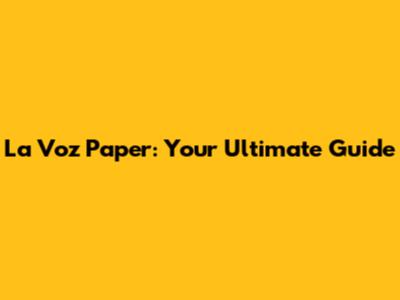 La Voz Paper: Your Ultimate Guide