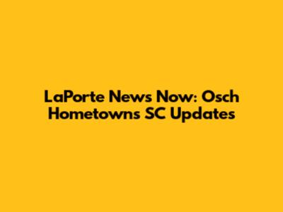 LaPorte News Now: Osch Hometowns SC Updates