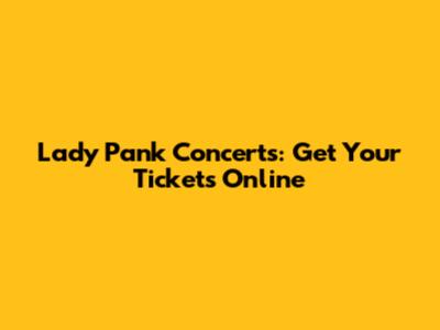 Lady Pank Concerts: Get Your Tickets Online