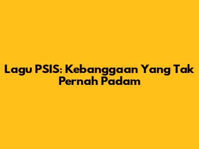 Lagu PSIS: Kebanggaan Yang Tak Pernah Padam
