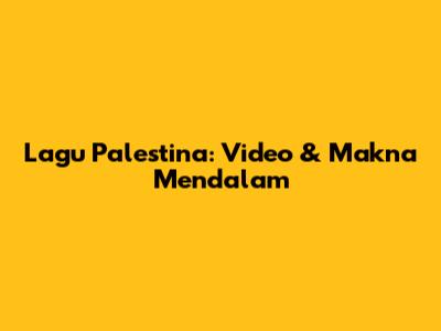 Lagu Palestina: Video & Makna Mendalam