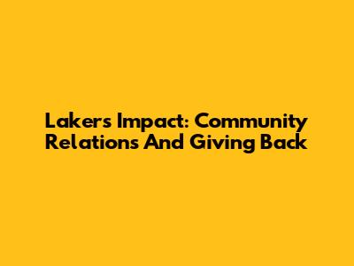 Lakers' Impact: Community Relations And Giving Back