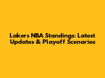 Lakers NBA Standings: Latest Updates & Playoff Scenarios