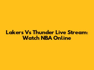 Lakers Vs Thunder Live Stream: Watch NBA Online
