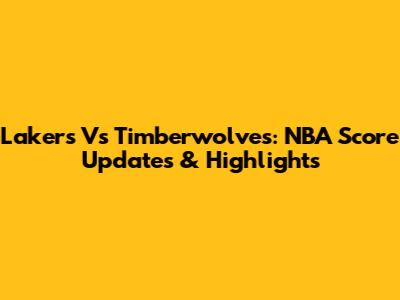 Lakers Vs Timberwolves: NBA Score Updates & Highlights