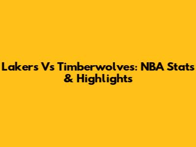 Lakers Vs Timberwolves: NBA Stats & Highlights
