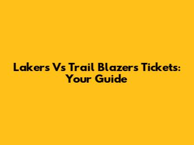 Lakers Vs Trail Blazers Tickets: Your Guide