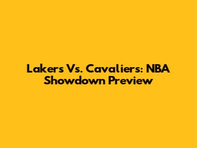 Lakers Vs. Cavaliers: NBA Showdown Preview