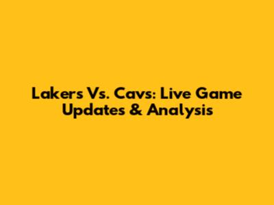 Lakers Vs. Cavs: Live Game Updates & Analysis