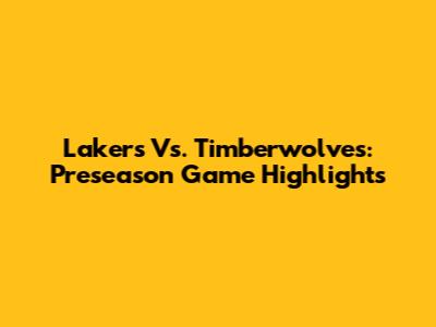 Lakers Vs. Timberwolves: Preseason Game Highlights