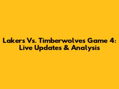 Lakers Vs. Timberwolves Game 4: Live Updates & Analysis