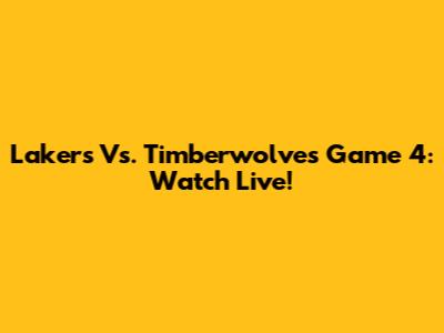Lakers Vs. Timberwolves Game 4: Watch Live!