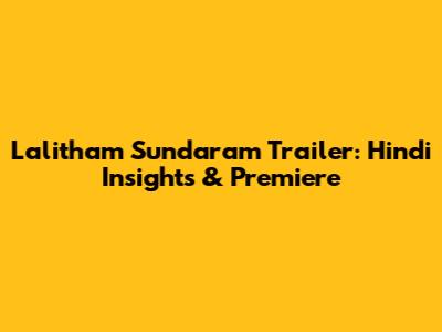 Lalitham Sundaram Trailer: Hindi Insights & Premiere