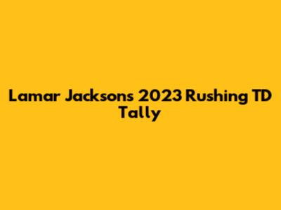 Lamar Jackson's 2023 Rushing TD Tally