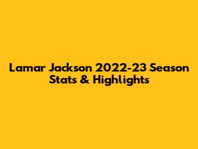 Lamar Jackson 2022-23 Season Stats & Highlights