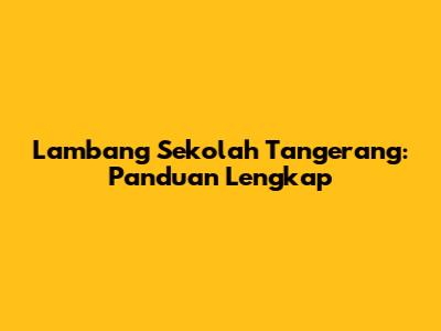 Lambang Sekolah Tangerang: Panduan Lengkap