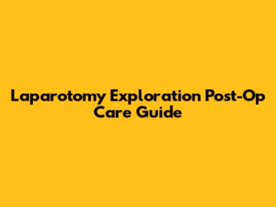 Laparotomy Exploration Post-Op Care Guide