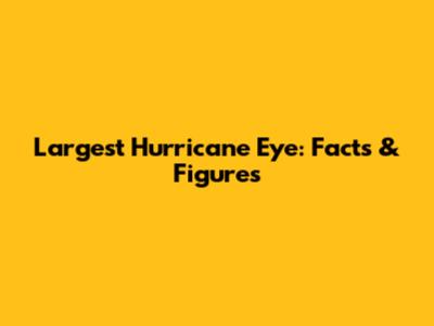 Largest Hurricane Eye: Facts & Figures