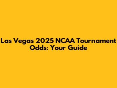 Las Vegas 2025 NCAA Tournament Odds: Your Guide