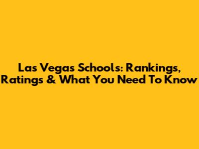Las Vegas Schools: Rankings, Ratings & What You Need To Know