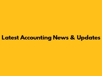 Latest Accounting News & Updates