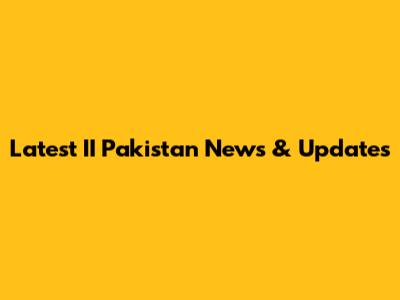 Latest II Pakistan News & Updates