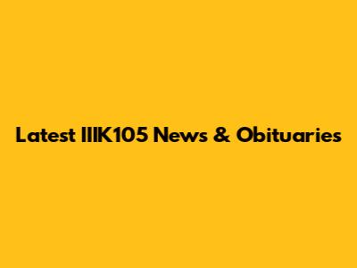 Latest IIIK105 News & Obituaries