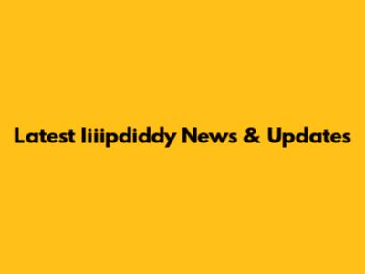 Latest Iiiipdiddy News & Updates