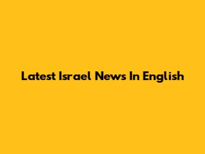 Latest Israel News In English