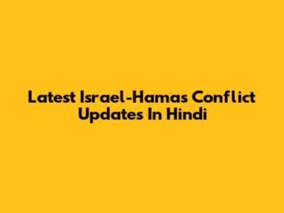 Latest Israel-Hamas Conflict Updates In Hindi