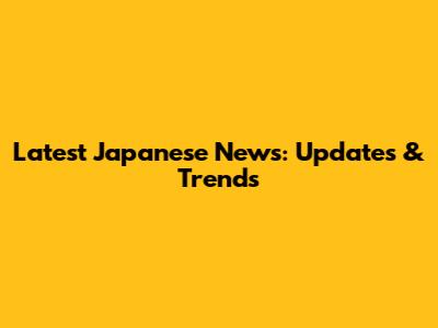 Latest Japanese News: Updates & Trends