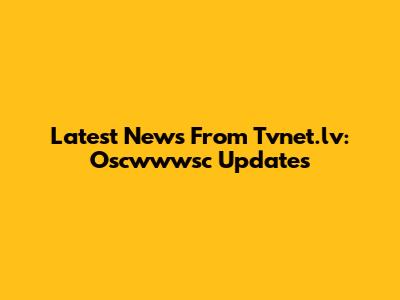 Latest News From Tvnet.lv: Oscwwwsc Updates