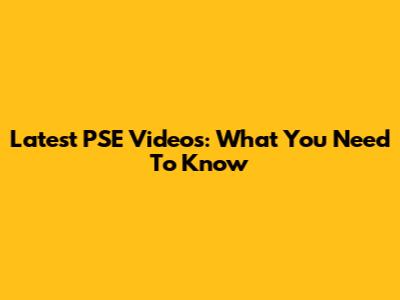 Latest PSE Videos: What You Need To Know