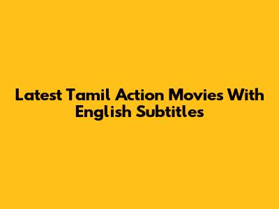 Latest Tamil Action Movies With English Subtitles