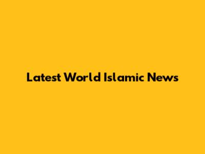 Latest World Islamic News