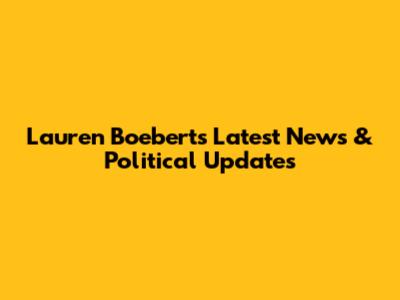 Lauren Boebert's Latest News & Political Updates