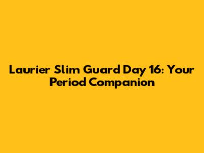 Laurier Slim Guard Day 16: Your Period Companion