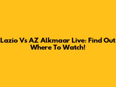 Lazio Vs AZ Alkmaar Live: Find Out Where To Watch!