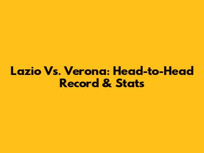 Lazio Vs. Verona: Head-to-Head Record & Stats