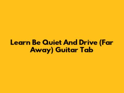 Learn 'Be Quiet And Drive (Far Away)' Guitar Tab