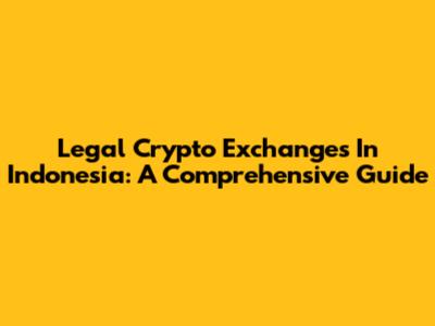 Legal Crypto Exchanges In Indonesia: A Comprehensive Guide