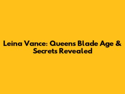 Leina Vance: Queen's Blade Age & Secrets Revealed