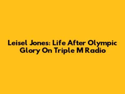 Leisel Jones: Life After Olympic Glory On Triple M Radio