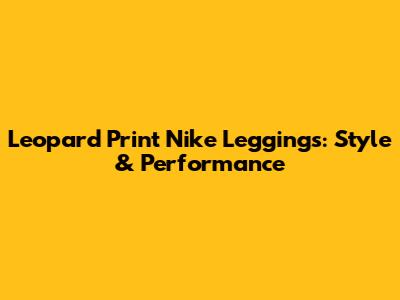 Leopard Print Nike Leggings: Style & Performance