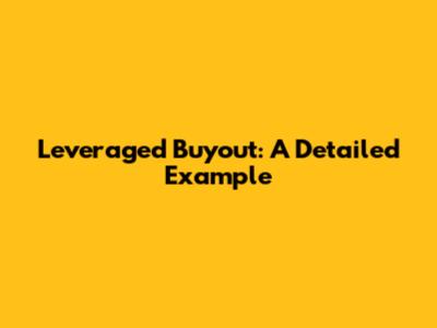 Leveraged Buyout: A Detailed Example