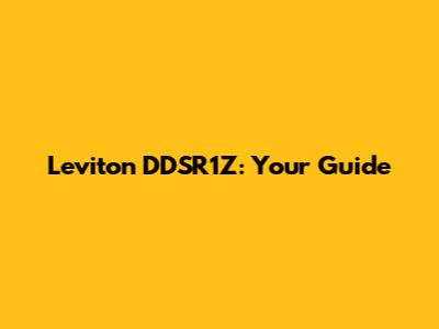 Leviton DDSR1Z: Your Guide