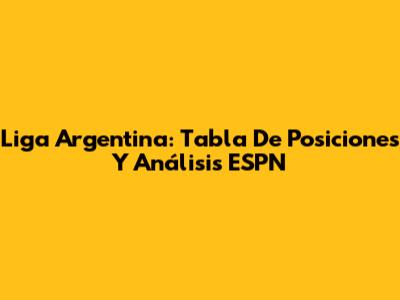 Liga Argentina: Tabla De Posiciones Y Análisis ESPN