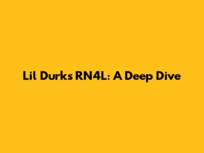 Lil Durk's RN4L: A Deep Dive