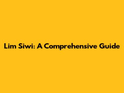 Lim Siwi: A Comprehensive Guide